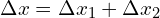 \Delta x= \Delta x_{1}+ \Delta x_{2}