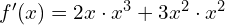 f'(x)=2x\cdot x^3 + 3x^2\cdot x^2