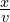 \frac{x}{v}