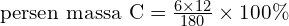 \text{persen massa C}=\frac{6\times 12}{180}\times 100 \%