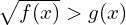 \sqrt{f(x)}>g(x)