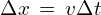 \Delta x \,=\,v \Delta t