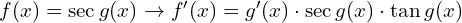 f(x)=\sec g(x) \to f'(x)=g'(x) \cdot \sec g(x)\cdot \tan g(x) 