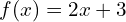 f(x)=2x+3