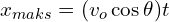 x_{maks}=(v_o \cos \theta)t