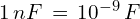 1\,nF\,=\,10^{-9}\,F