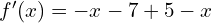 f'(x)=-x-7+5-x