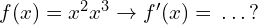 f(x)=x^2x^3 \to f'(x)=\, .\, .\, .\, ?
