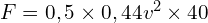 F=0,5\times 0,44v^2 \times40