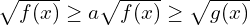 \sqrt{f(x)}\geq a\sqrt{f(x)}\geq\sqrt{g(x)}