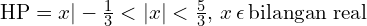 \text{HP}= x | -\frac{1}{3}<| x | < \frac{5}{3} , \, x\, \epsilon\, \text{bilangan real} 