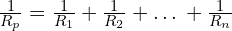 \frac{1}{R_p}=\frac{1}{R_1}+\frac{1}{R_2}+…+\frac{1}{R_n}