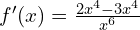f'(x)=\frac{2 x^4 - 3x^4}{x^6}
