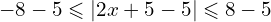 -8-5 \leqslant | 2x + 5-5 | \leqslant 8 -5 