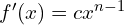 f'(x)=cx^{n-1}