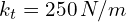 k_t=250 \, N/m}
