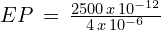 EP\,=\,\frac{2500\,x\,10^{-12}}{4\,x\,10^{-6}}