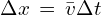 \Delta x \,=\, \bar{v} \Delta t 