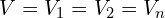 V=V_1=V_2=V_n
