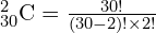 _{30}^{2}\textrm{C}=\frac{30!}{(30-2)!\times 2!}