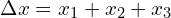 \Delta x =x_1+x_2+x_3