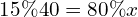 15\% 40=80\% x