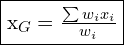 \framebox{x_G=\frac{\sum w_i x_i}{w_i}}