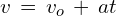 v\,=\,v_o\,+\,at