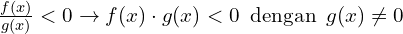 \frac{f(x)}{g(x)}< 0 \rightarrow f(x) \cdot g(x)<0 \,\,\, \text{dengan}\,\,\, g(x) \neq0 