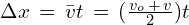 \Delta x \,=\,\bar{v}t\,=\,(\frac{v_o\,+\,v}{2})t