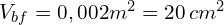 V_{bf}=0,002 m^2 = 20\,cm^2