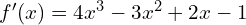f'(x)=4x^3-3x^2+2x-1