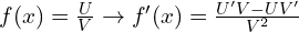 f(x)=\frac{U}{V} \rightarrow f'(x)=\frac{U'V-UV'}{V^2}