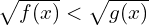 \sqrt{f(x)}<\sqrt{g(x)}