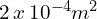 2\,x\,10^{-4}m^2
