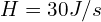 H=30 J/s