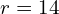 r=14