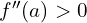 f''(a)>0