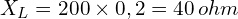 X_L=200 \times 0,2 = 40\,ohm 