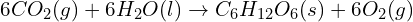 6CO_2(g)+6H_2O(l)\to C_6H_{12}O_6(s)+6O_2(g)