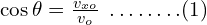 \cos\theta= \frac{v_{xo}}{v_o}\,\,\, .\, .\, .\,. \,.\, .\, .\, .(1)