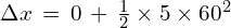 \Delta x\,=\,0\,+\,\frac{1}{2}\times 5\times 60^2