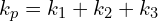 k_p=k_1+k_2+k_3