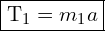 \framebox{T_1=m_1a}