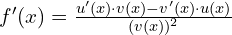 f'(x)=\frac{u'(x)\cdot v(x) - v'(x)\cdot u(x)}{(v(x))^2}