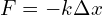F=-k \Delta x 