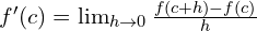 f'(c)=\lim_{h\rightarrow 0}\frac{f(c+h)-f(c)}{h}
