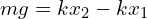 mg=kx_2-kx_1