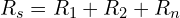 R_s=R_1+R_2+R_n
