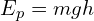 E_p=mgh